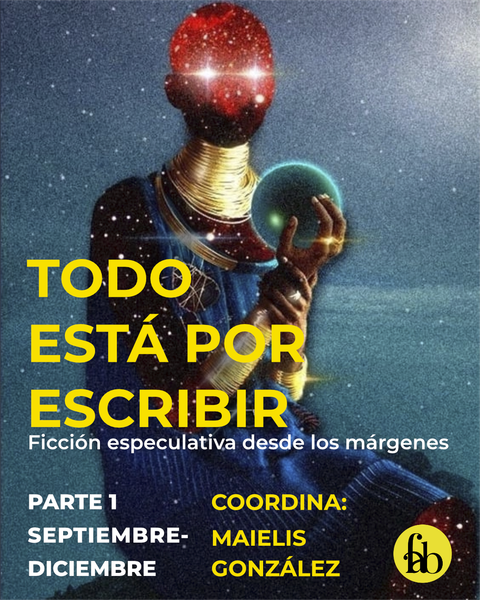 Todo está por escribir. Ficción especulativa desde los márgenes