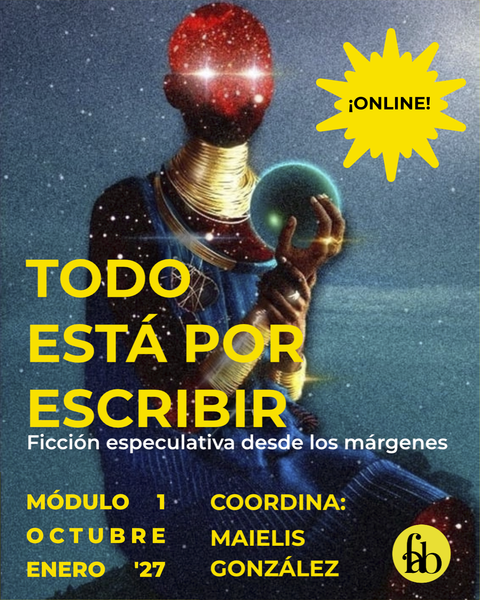 Todo está por escribir. Ficción especulativa desde los márgenes. Módulo 1. ONLINE